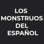 Los monstruos del español